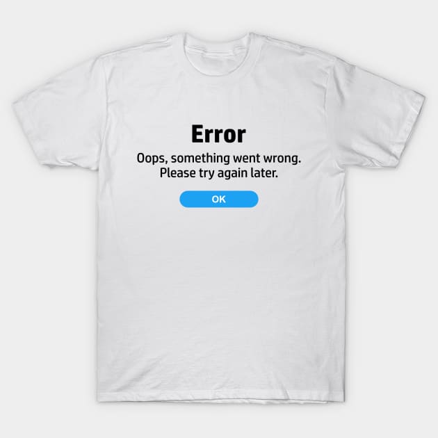 Error something went wrong. Please try again later T-Shirt by Sal71